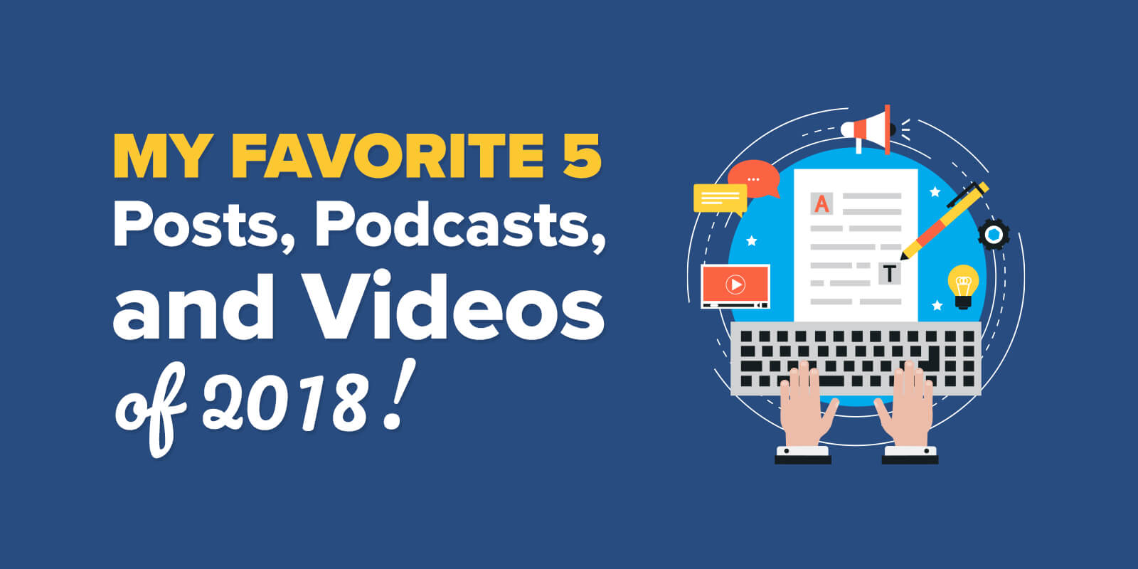 My Favorite 5 Posts, Podcasts, and Videos of 2018!
